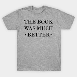 The Book Was Better T-Shirt